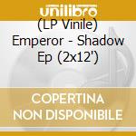 (LP Vinile) Emperor - Shadow Ep (2x12
