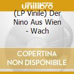 (LP Vinile) Der Nino Aus Wien - Wach vinile