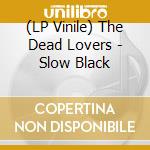 (LP Vinile) The Dead Lovers - Slow Black vinile