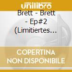 Brett - Brett - Ep#2 (Limitiertes Digipak) cd musicale di Brett