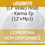 (LP Vinile) Hosh - Karma Ep (12'+Mp3) vinile
