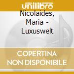 Nicolaides, Maria - Luxuswelt cd