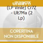 (LP Vinile) Cr7Z - Ult7Ma (2 Lp) vinile