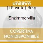 (LP Vinile) Brkn - Einzimmervilla lp vinile di Brkn