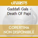 Gaddafi Gals - Death Of Papi cd