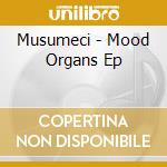 Musumeci - Mood Organs Ep cd musicale di Musumeci