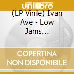 (LP Vinile) Ivan Ave - Low Jams Ep/Vinyl+Download