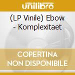 (LP Vinile) Ebow - Komplexitaet lp vinile di Ebow