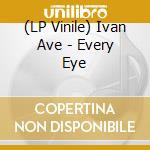 (LP Vinile) Ivan Ave - Every Eye lp vinile di Ivan Ave
