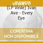 (LP Vinile) Ivan Ave - Every Eye vinile