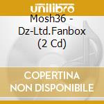 Mosh36 - Dz-Ltd.Fanbox (2 Cd) cd musicale di Mosh36