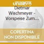 Dietmar Wischmeyer - Vorspeise Zum Juengsten G (2 Cd) cd musicale di Wischmeyer, Dietmar