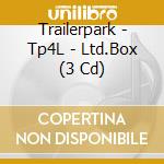 Trailerpark - Tp4L - Ltd.Box (3 Cd) cd