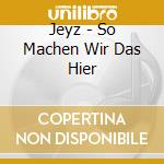 Jeyz - So Machen Wir Das Hier cd