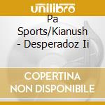Pa Sports/Kianush - Desperadoz Ii cd