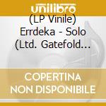 (LP Vinile) Errdeka - Solo (Ltd. Gatefold 2Lp+Cd) vinile