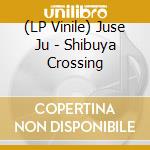 (LP Vinile) Juse Ju - Shibuya Crossing vinile