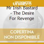 Mr Irish Bastard - The Desire For Revenge cd
