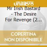 Mr Irish Bastard - The Desire For Revenge (2 Cd) cd