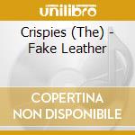 Crispies (The) - Fake Leather cd musicale di Crispies (The)