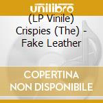 (LP Vinile) Crispies (The) - Fake Leather lp vinile di Crispies (The)