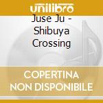 Juse Ju - Shibuya Crossing cd