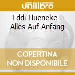 Eddi Hueneke - Alles Auf Anfang cd