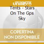 Tents - Stars On The Gps Sky cd musicale di Tents