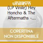 (LP Vinile) Hey Honcho & The Aftermaths - Chico Purito! lp vinile di Hey Honcho & The Aftermaths