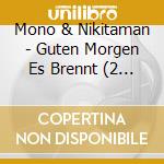 Mono & Nikitaman - Guten Morgen Es Brennt (2 Cd) cd
