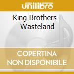 King Brothers - Wasteland cd musicale di King Brothers