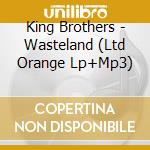 King Brothers - Wasteland (Ltd Orange Lp+Mp3) cd