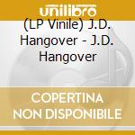 (LP Vinile) J.D. Hangover - J.D. Hangover lp vinile di J.D. Hangover