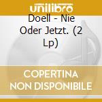 Doell - Nie Oder Jetzt. (2 Lp) cd