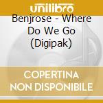 Benjrose - Where Do We Go (Digipak) cd