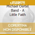 Michael Oertel Band - A Little Faith cd