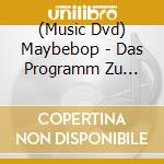 (Music Dvd) Maybebop - Das Programm Zu Heiligabend-Live (Dvd+Cd) cd
