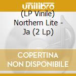 (LP Vinile) Northern Lite - Ja (2 Lp) vinile