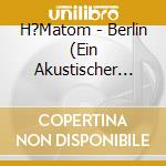 H?Matom - Berlin (Ein Akustischer Tanz Auf Dem Vulkan) cd