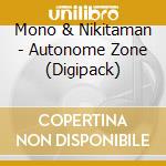 Mono & Nikitaman - Autonome Zone (Digipack) cd
