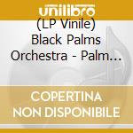(LP Vinile) Black Palms Orchestra - Palm Fiction vinile