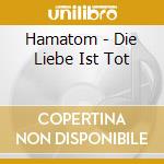 Hamatom - Die Liebe Ist Tot cd