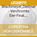 Wischmeyer,Dietmar - Verchromte Eier-Final Edition (2Cd) cd