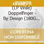 (LP Vinile) Doppelfinger - By Design (180G Lp) vinile