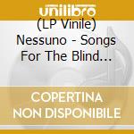 (LP Vinile) Nessuno - Songs For The Blind (2Lp) vinile