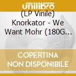 (LP Vinile) Knorkator - We Want Mohr (180G Lp) vinile