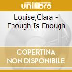 Louise,Clara - Enough Is Enough cd