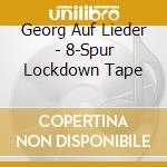 Georg Auf Lieder - 8-Spur Lockdown Tape cd