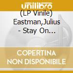 (LP Vinile) Eastman,Julius - Stay On It (Ltd Lp) vinile