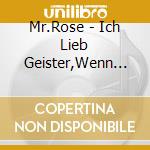 Mr.Rose - Ich Lieb Geister,Wenn Du Geister Liebst cd
